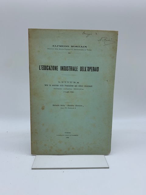 L'educazione industriale dell'operaio. Lettura fatta in occasione della Premiazione agli allievi licenziandi dell'anno scolastico 1903-904